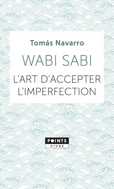 Wabi sabi ; l'art d'accepter l'imperfection