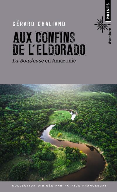 Aux confins de l'Eldorado ; la Boudeuse en Amazonie