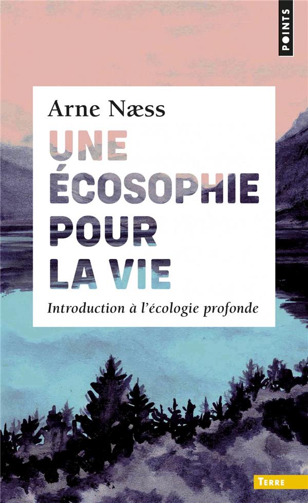 Une écosophie pour la vie ; introduction à l'écologie profonde