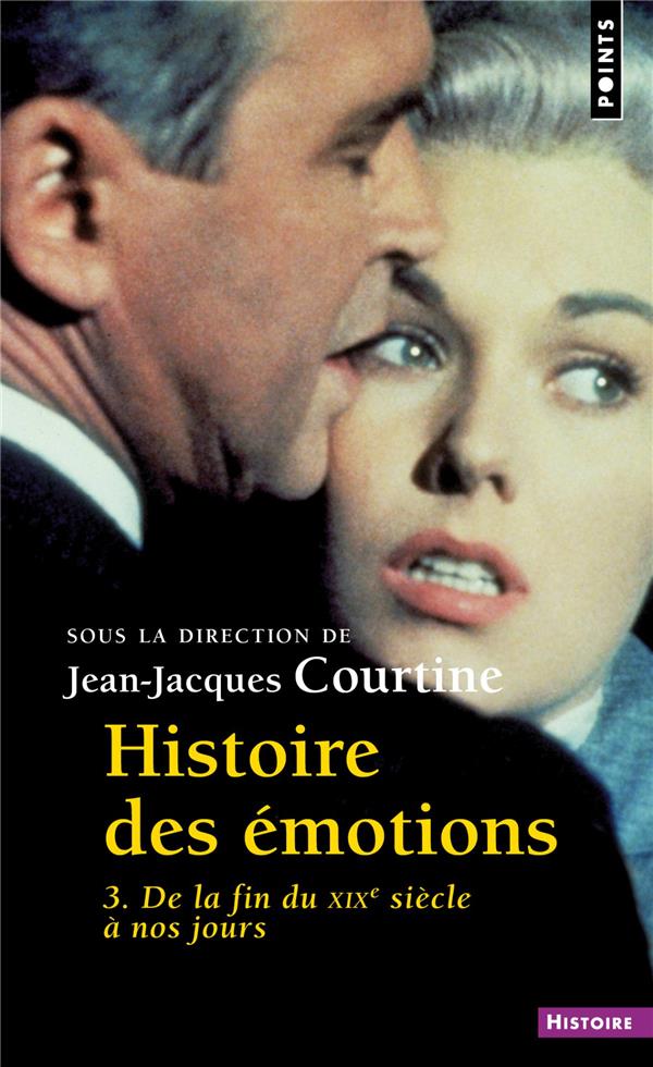 Histoire des émotions Tome 3 ; de la fin du XIXe siècle à nos jours