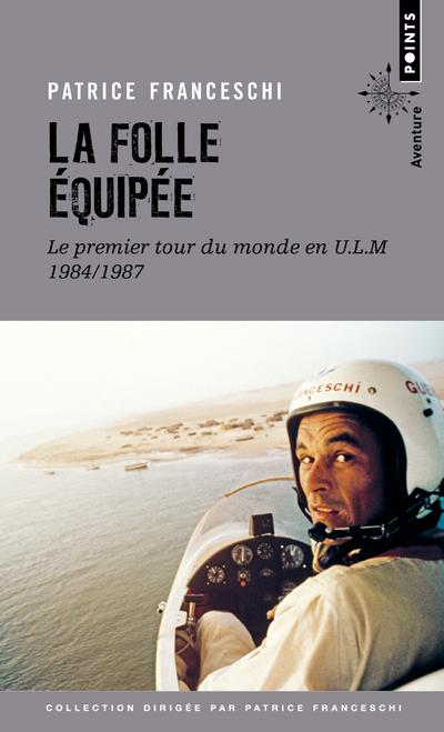 La folle équipée ; le premier tour du monde en U.L.M., 1984-1987