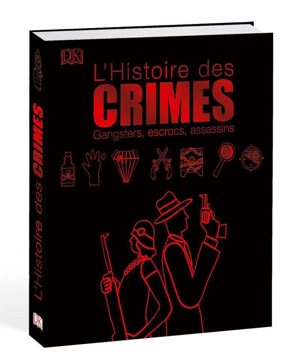 Histoire des crimes ; gangsters, escrocs, assassins