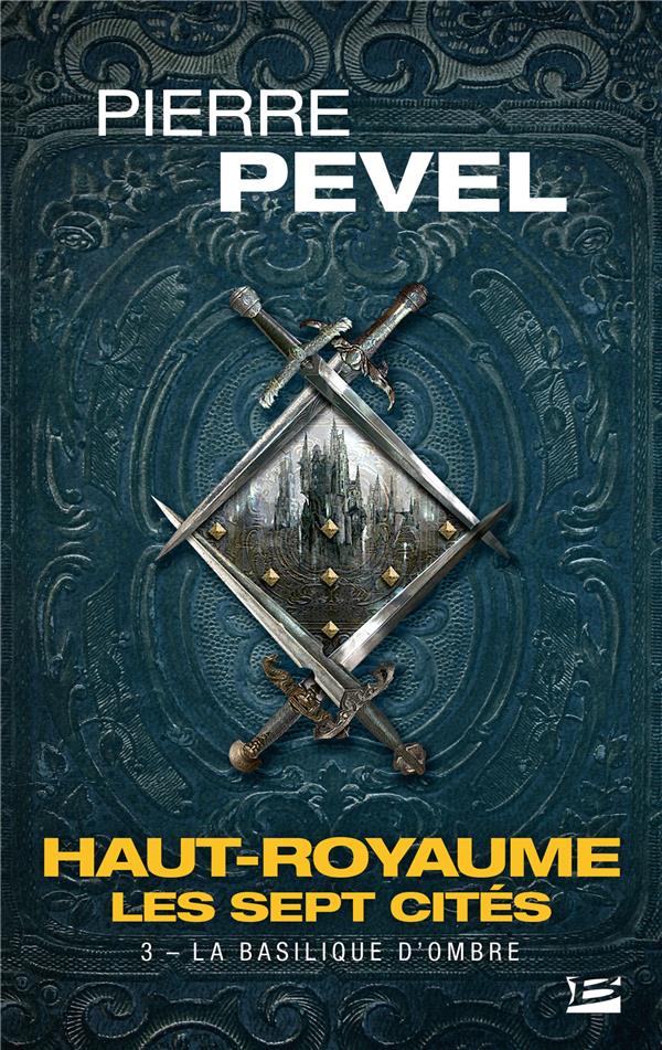 Haut-Royaume - les sept cités Tome 3 : la basilique d'ombre