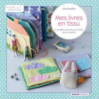 Mes livres en tissu - 6 modeles tout doux a coudre pour les petits
