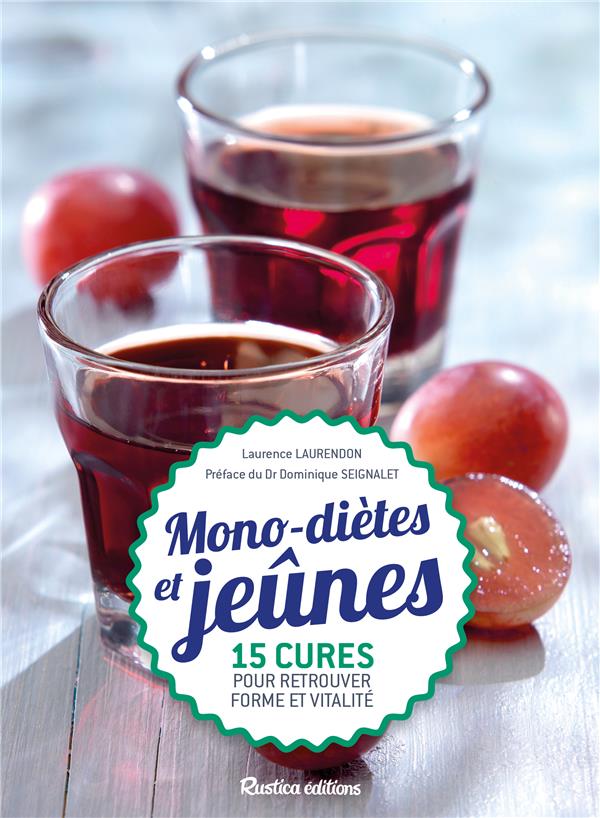 Mono-diètes et jeûnes ; 15 cures simples et saines pour retrouver forme et vitalité