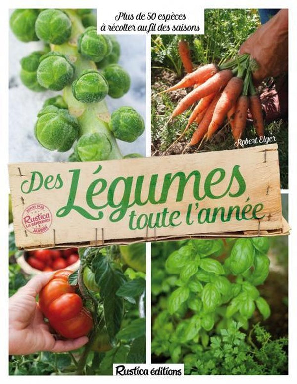 Des légumes toute l'année ; plus de 50 espèces à récolter au fil des saisons