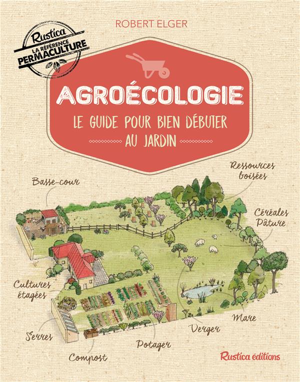 Agroécologie ; le guide pour bien débuter au jardin
