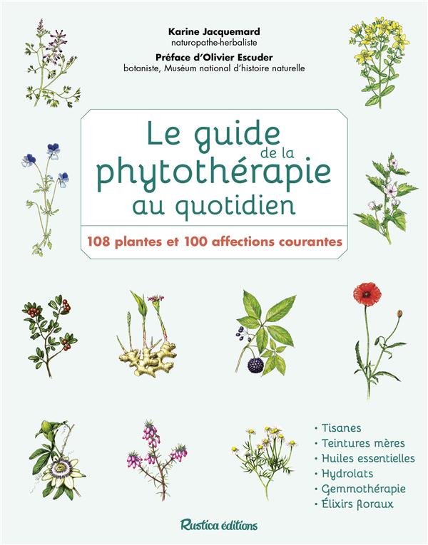 Le guide de la phytothérapie au quotidien ; 108 plantes et 100 affections courantes