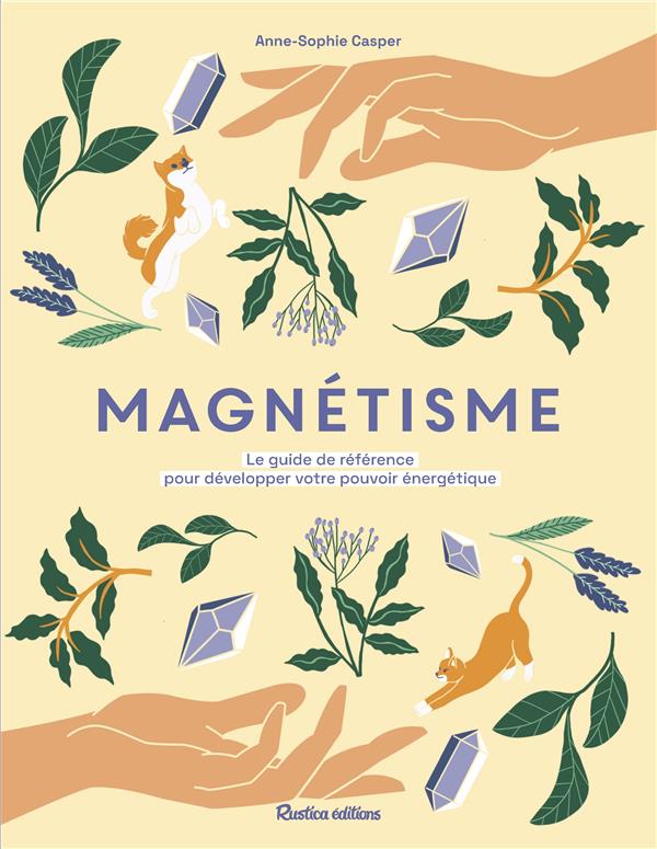 Magnétisme : le guide de référence pour développer votre pouvoir énergetique