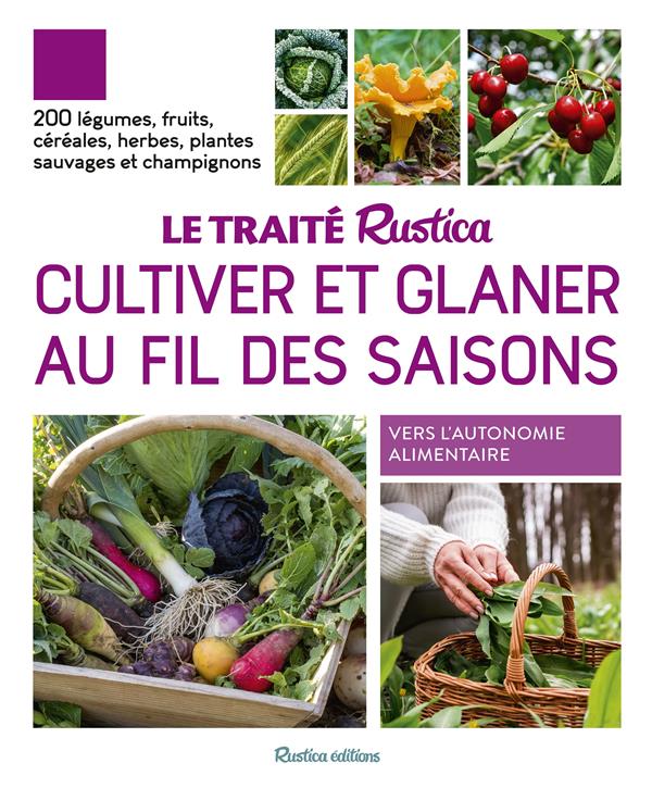 Le traité Rustica cultiver et glaner au fil des saisons : 200 légumes, fruits, céréales, plantes sauvages et champignons - flash vidéo