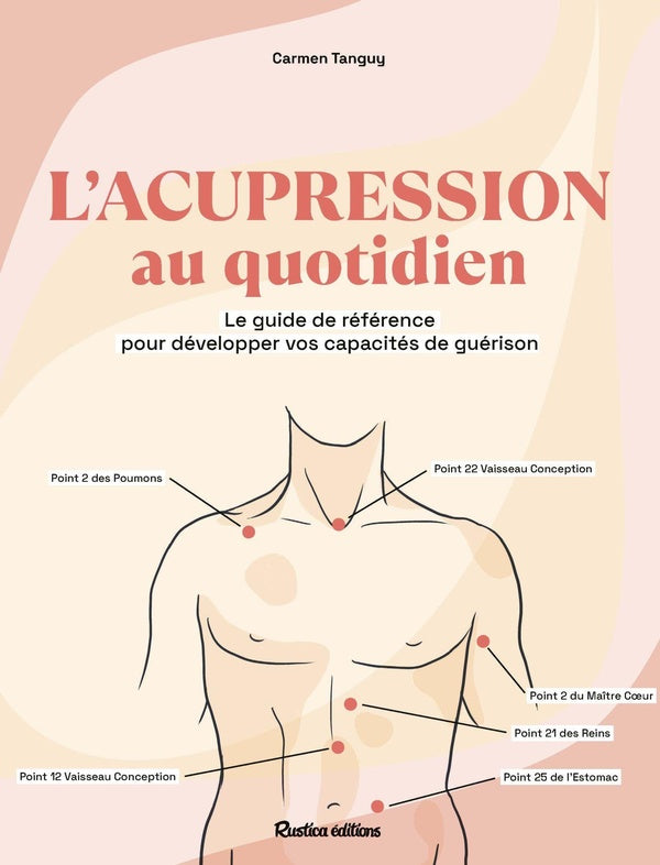 L'acupression au quotidien : Le guide de référence pour développer vos capacités de guérison