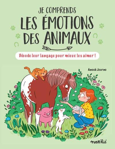 Je comprends les émotions des animaux : Décode leur langage pour mieux les aimer !
