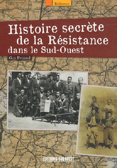 Histoire secrète de la Résistance dans le Sud-Ouest