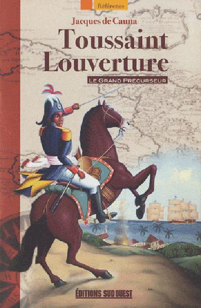 Toussaint Louverture ; le grand précurseur