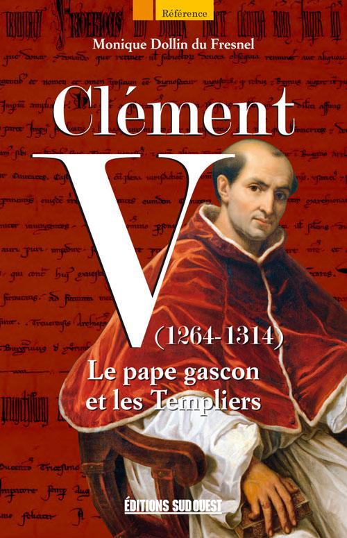 Clément V (1264-1314) ; le pape gascon et les Templiers