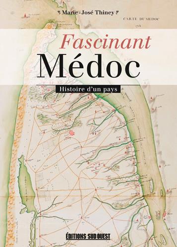 Fascinant Médoc ; histoire d'un pays