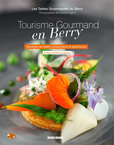 Tourisme gourmand en Berry ; recettes de chefs, producteurs et patrimoine