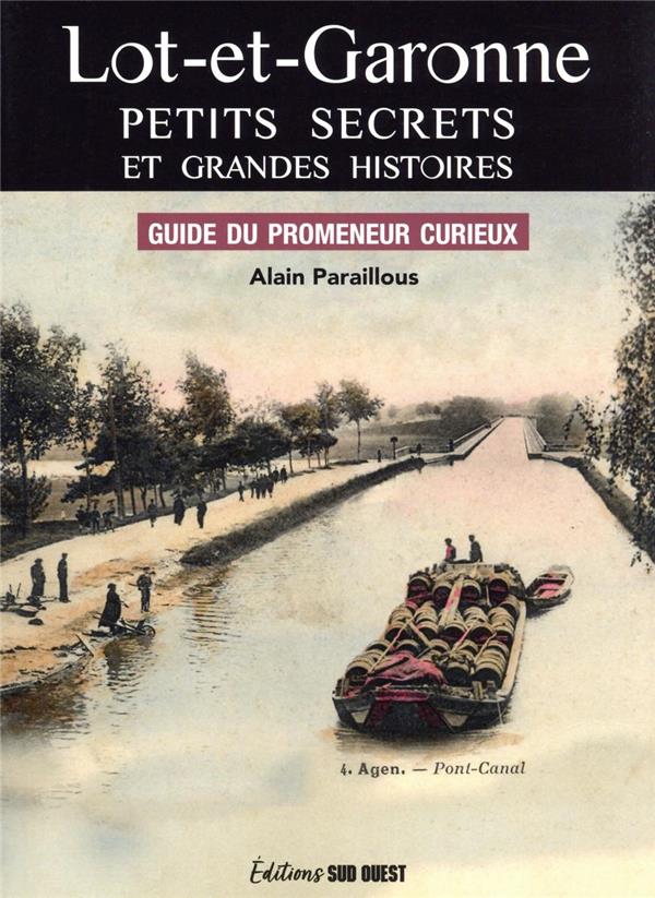 Lot-et-Garonne, petits secrets et grandes histoires : guide du promeneur curieux