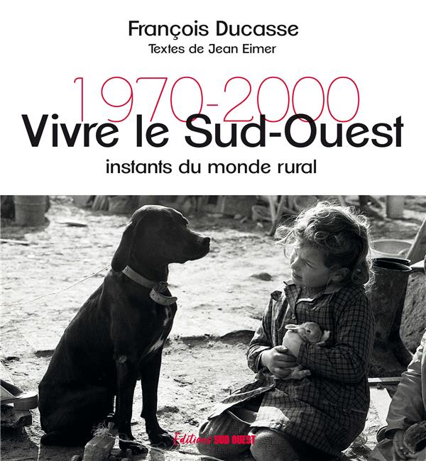 Vivre le Sud-Ouest. Instants du monde rural 1970-2000