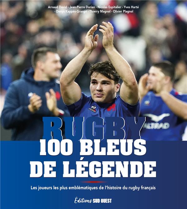 100 bleus de légende : les joueurs les plus emblématiques de l'histoire du rugby français