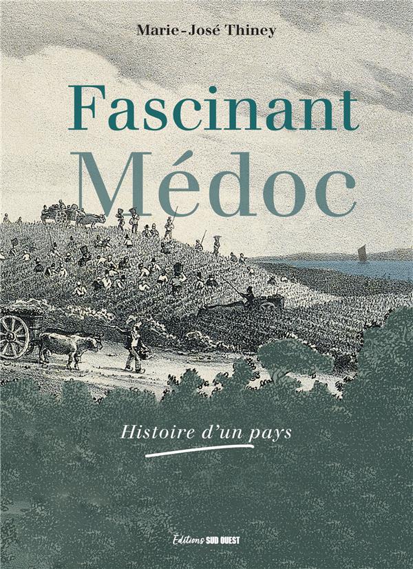 Fascinant Médoc : Histoire d'un pays