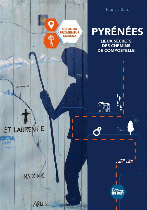 Pyrénées : Lieux secrets des chemins de Compostelle : Guide du promeneur curieux