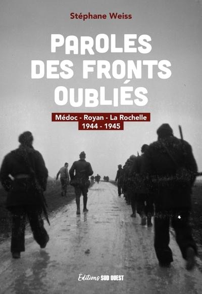 Paroles des fronts oubliés : Médoc, Royan, La Rochelle (1944-1945)