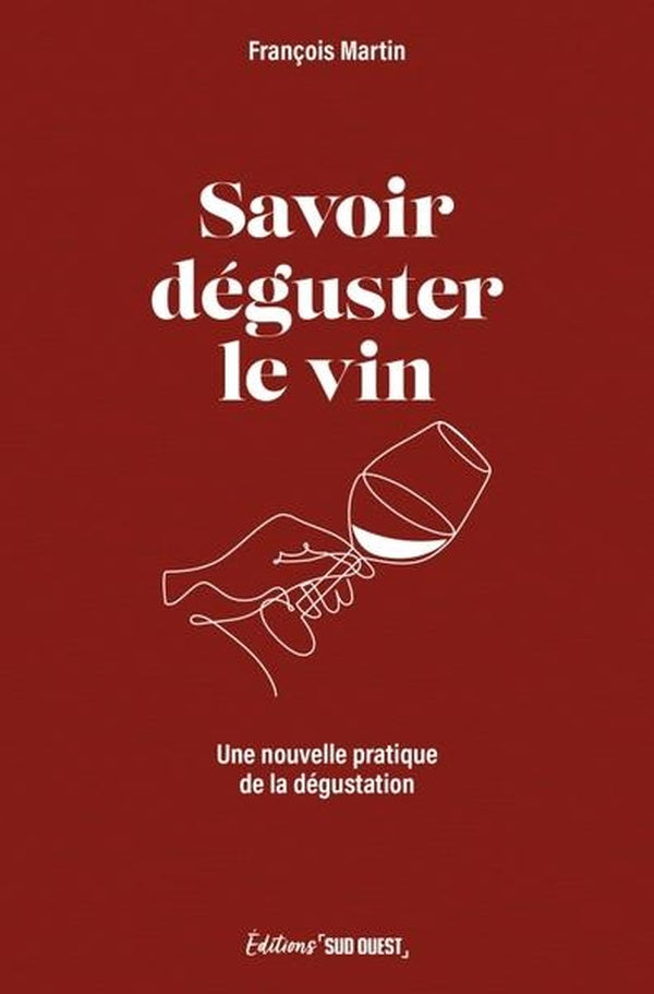 Savoir déguster le vin : Une nouvelle pratique de la dégustation