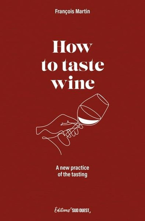 How to taste wine : A new practice of the tasting