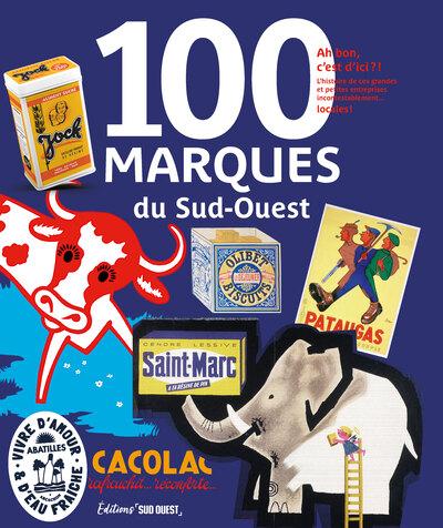 100 marques du Sud-Ouest : Ah bon, c'est d'ici ?! L'histoire de ces grandes et petites entreprises incontestablement... locales !