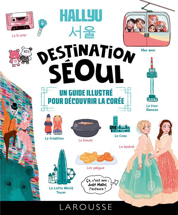 Hallyu : destination Séoul : un guide illustré pour découvrir la Corée