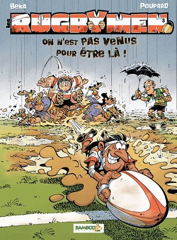 Les rugbymen Tome 3 : on n'est pas venus pour être là !