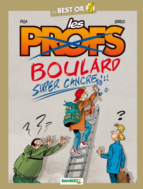Les profs : Boulard, super cancre !!!