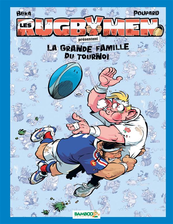 Les rugbymen Hors-Série : la grande famille du tournoi