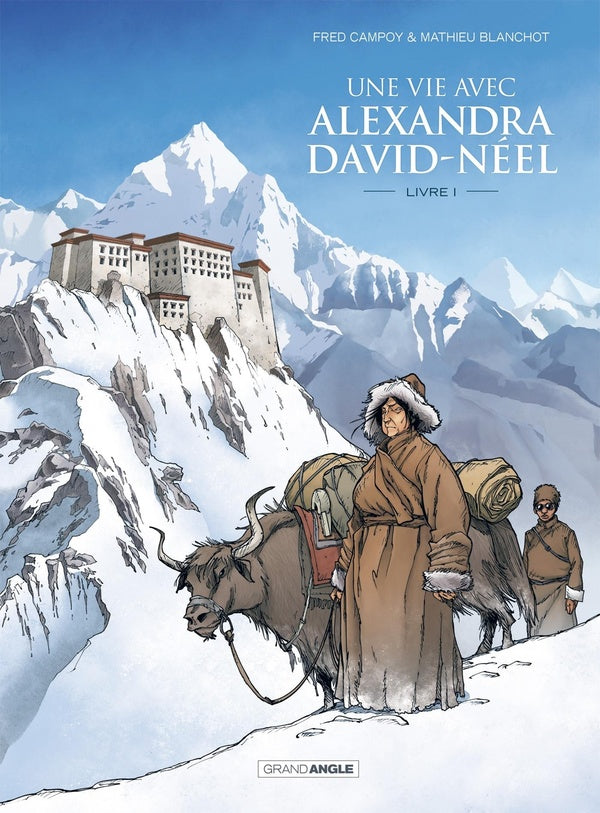 Une vie avec Alexandra David-Néel Tome 1