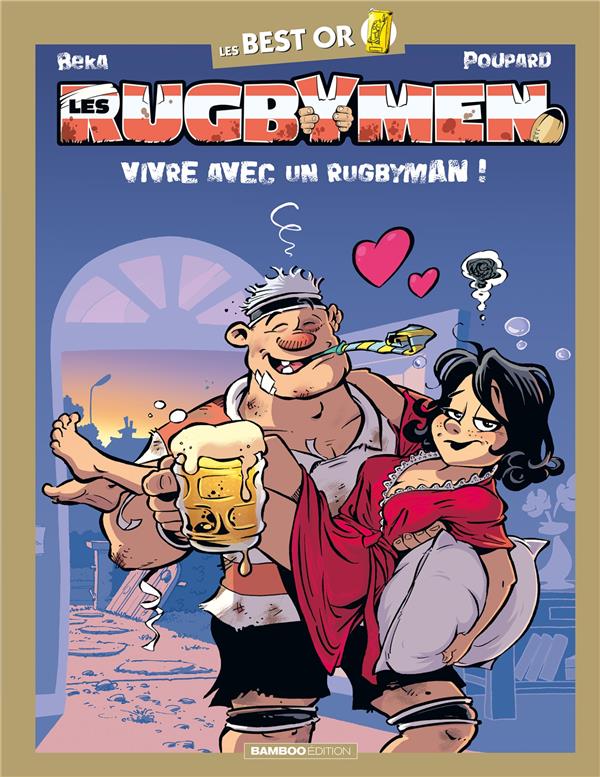 Les rugbymen : best or ; vivre avec un rugbyman !