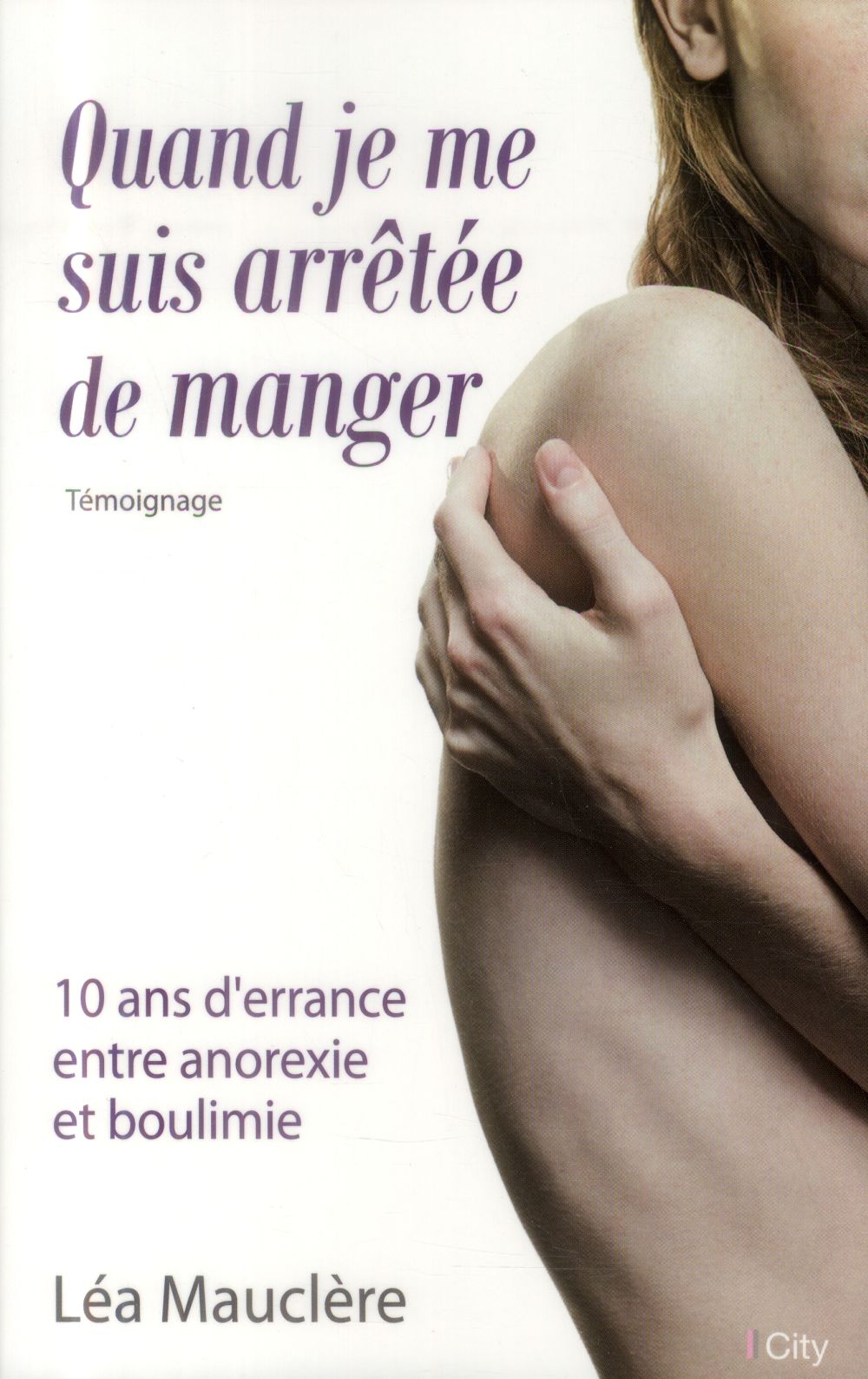 Quand je me suis arrêtée de manger ; 10 ans d'errance entre anorexie et boulimie