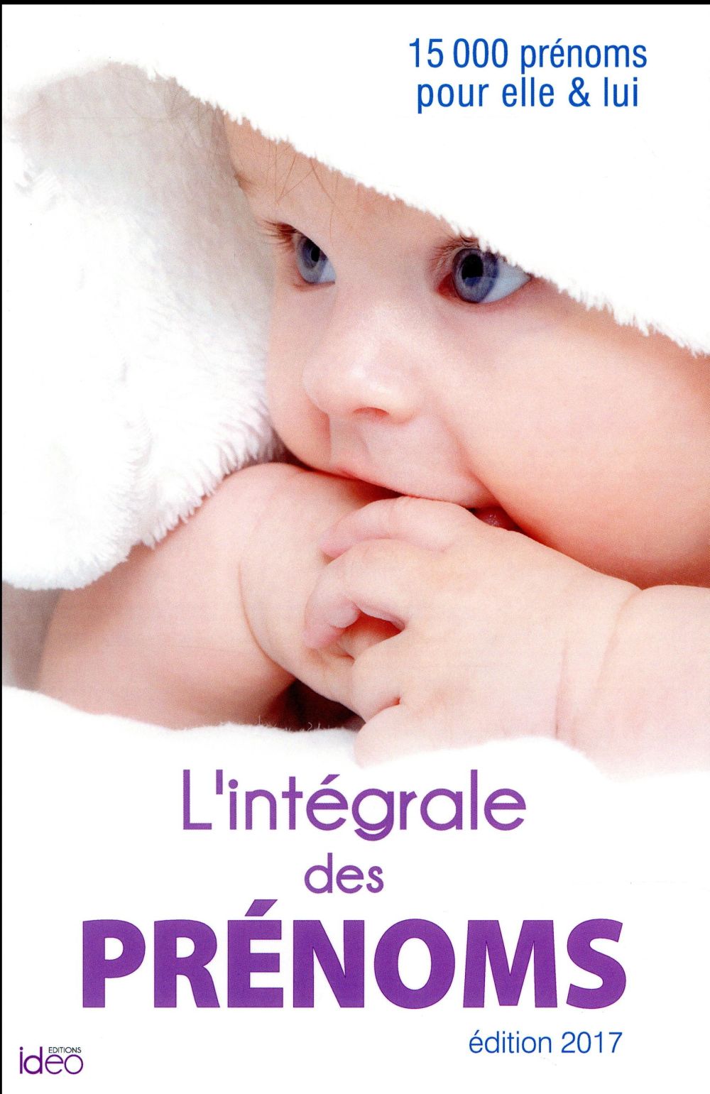 L'intégrale des prénoms 2017 ; 15000 prénoms pour elle & lui
