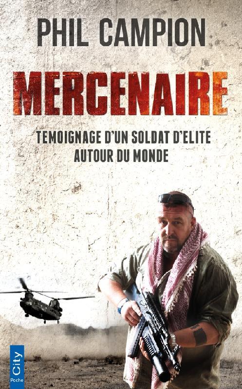 Mercenaire ; témoignage d'un soldat d'élite autour du monde