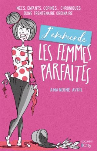 J'emmerde les femmes parfaites !