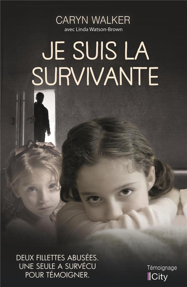 Je suis la survivante ; deux fillettes abusées. une seule a survécu pour témoigner