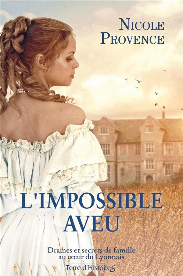 L'impossible aveu ; drames et secrets de famille au coeur du Lyonnais
