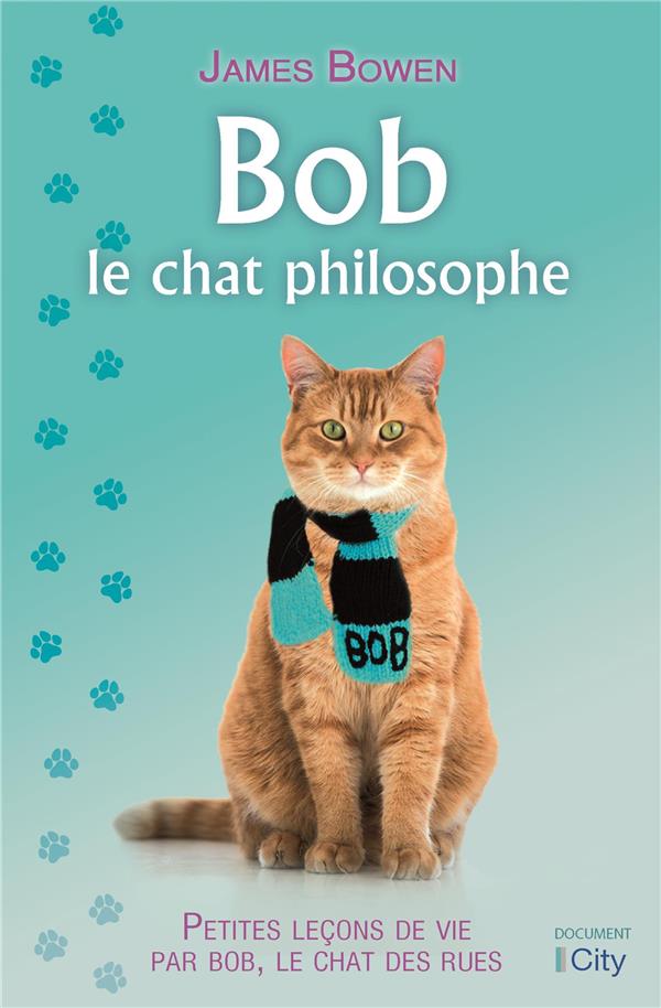 Bob, le chat philosophe ; petites leçons de vie par Bob, le chat des rues
