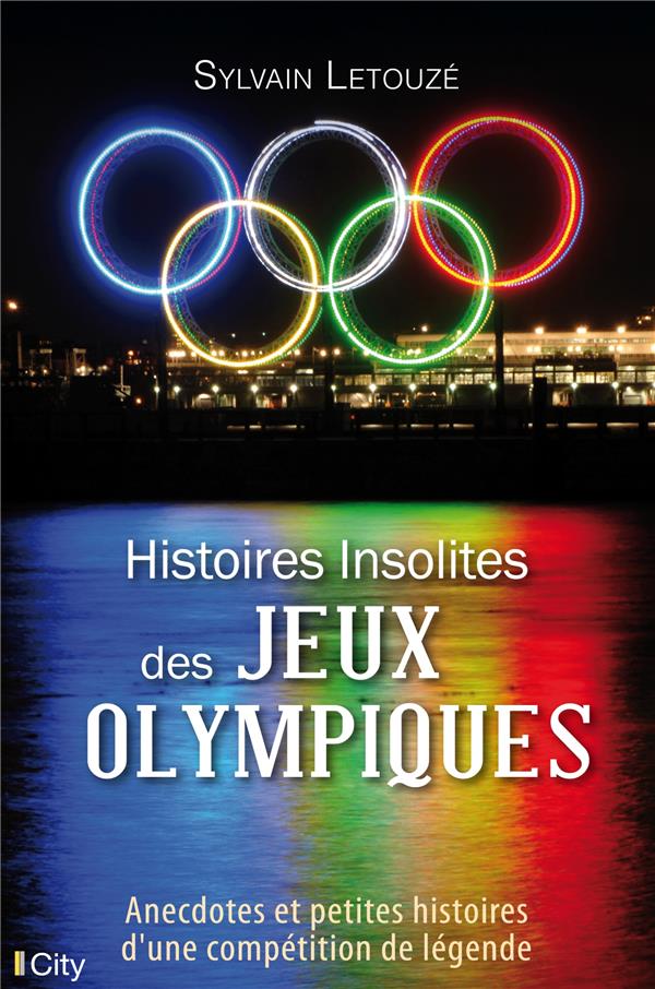 Histoires insolites des Jeux Olympiques : anecdotes et petites histoires d'une compétition de légende