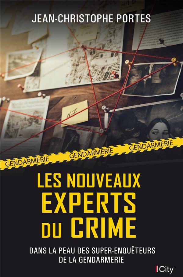 Les nouveaux experts du crime : Dans la peau des super-enquêteurs de la gendarmerie