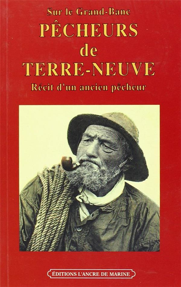 Pêcheurs de Terre-Neuve ; récit d'un ancien pêcheur