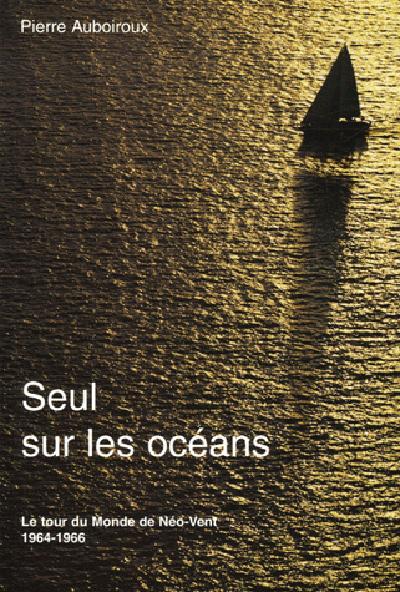 Seul sur les océans ; le tour du monde du Néo-Vent, 1964-1966