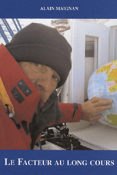 Facteur au long cours ; 185 jours autour du monde sur un voilier de plaisance en solitaire et sans escale