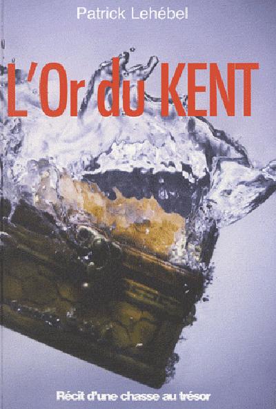 L'or du Kent ; en quête du trésor de Surcouf