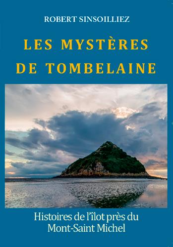 Les mystères de Tombelaine ; histoires de l'îlot près du Mont-Saint-Michel